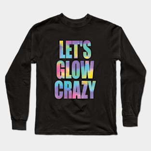 let's glow crazy Long Sleeve T-Shirt